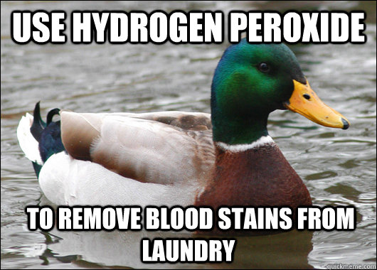 Use Hydrogen Peroxide  to remove blood stains from laundry - Use Hydrogen Peroxide  to remove blood stains from laundry  Actual Advice Mallard
