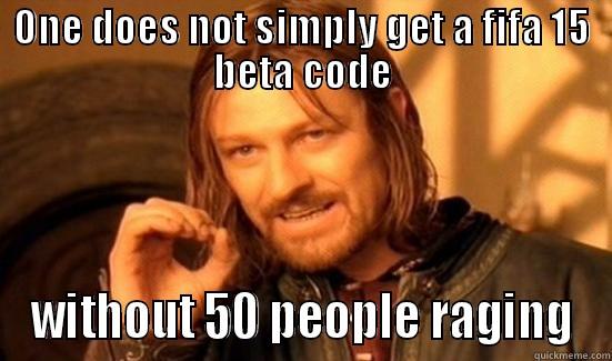 ONE DOES NOT SIMPLY GET A FIFA 15 BETA CODE WITHOUT 50 PEOPLE RAGING Boromir