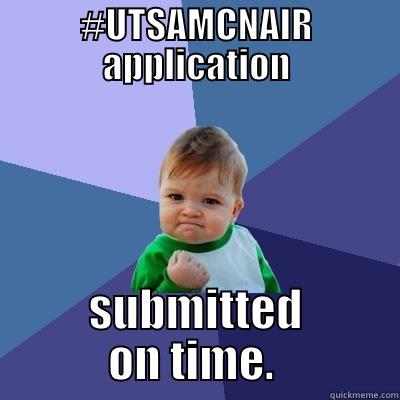 #UTSAMCNAIR APPLICATION SUBMITTED ON TIME.  Success Kid