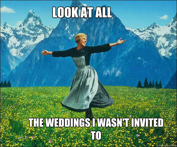Look at all the weddings I wasn't invited to  soundomusic