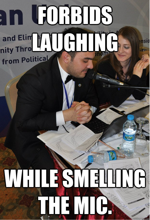 Forbids Laughing While smelling the mic.  