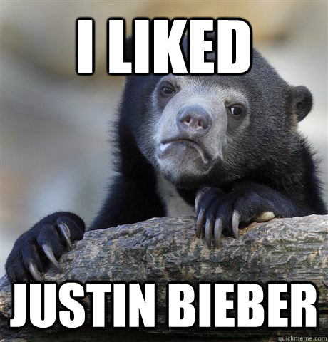 I liked Justin Bieber   Confession Bear