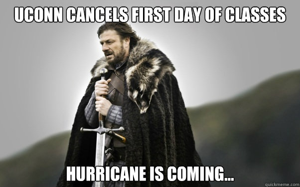 uconn cancels first day of classes Hurricane is coming...  Ned Stark