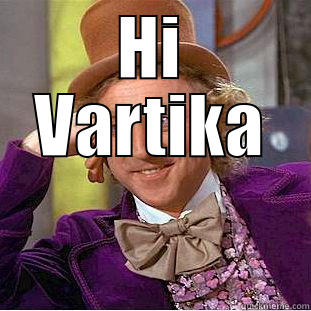HI VARTIKA  Creepy Wonka