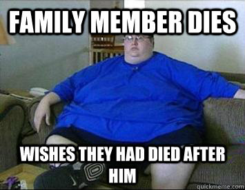 Family member dies Wishes they had died after him  