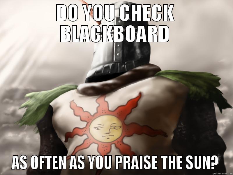 DO YOU CHECK BLACKBOARD AS OFTEN AS YOU PRAISE THE SUN? Misc