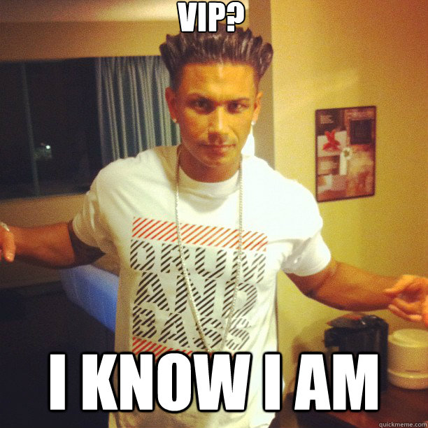 vip? i know i am  Drum and Bass DJ Pauly D
