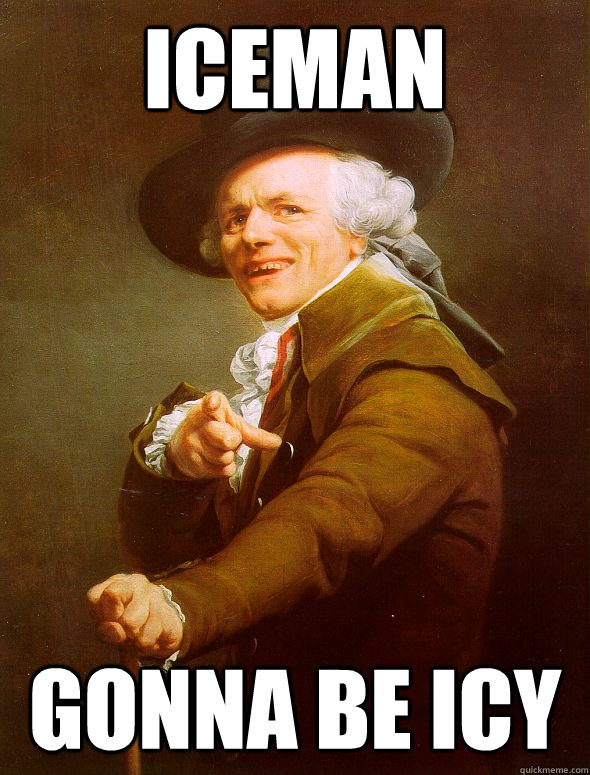iceman  gonna be icy  Joseph Ducreux