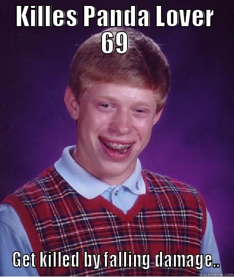 KILLES PANDA LOVER 69 GET KILLED BY FALLING DAMAGE.. Bad Luck Brian