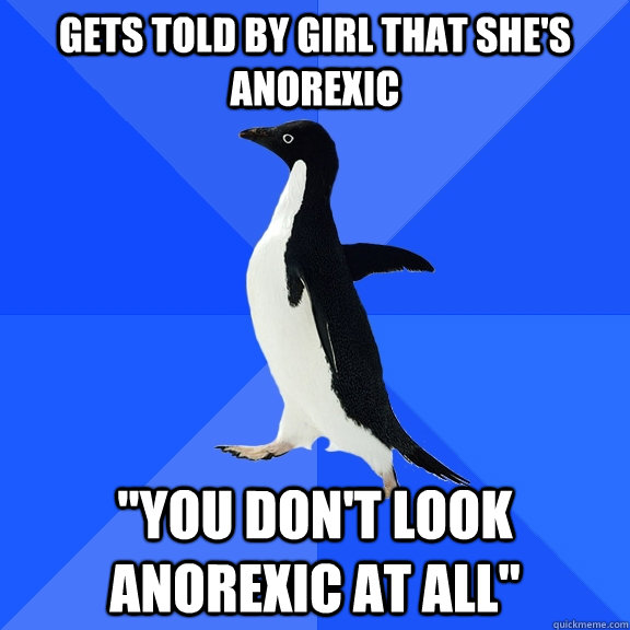gets told by girl that she's anorexic 