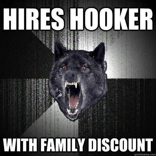 hires hooker with family discount  Insanity Wolf