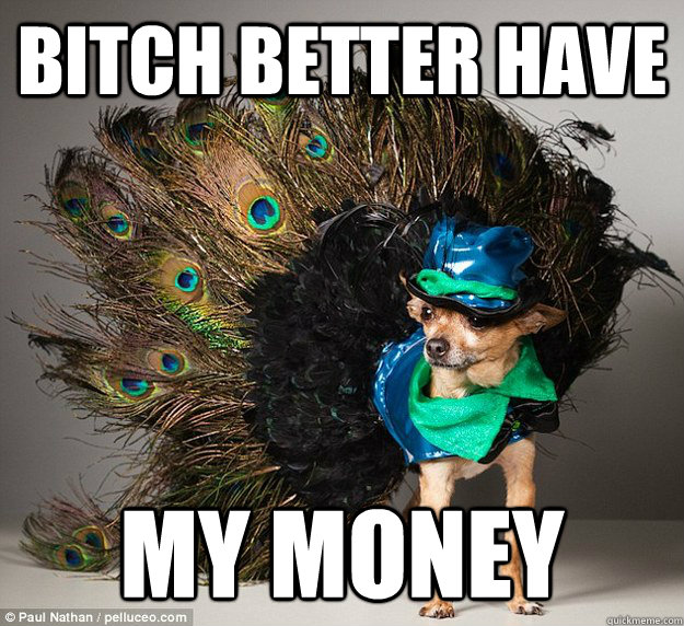 bitch better have my money - bitch better have my money  Misc