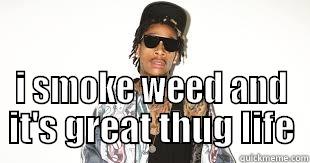  I SMOKE WEED AND IT'S GREAT THUG LIFE Misc