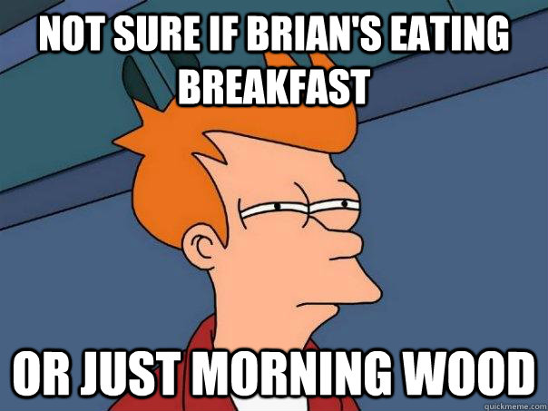 Not sure if brian's eating breakfast or just morning wood  Futurama Fry