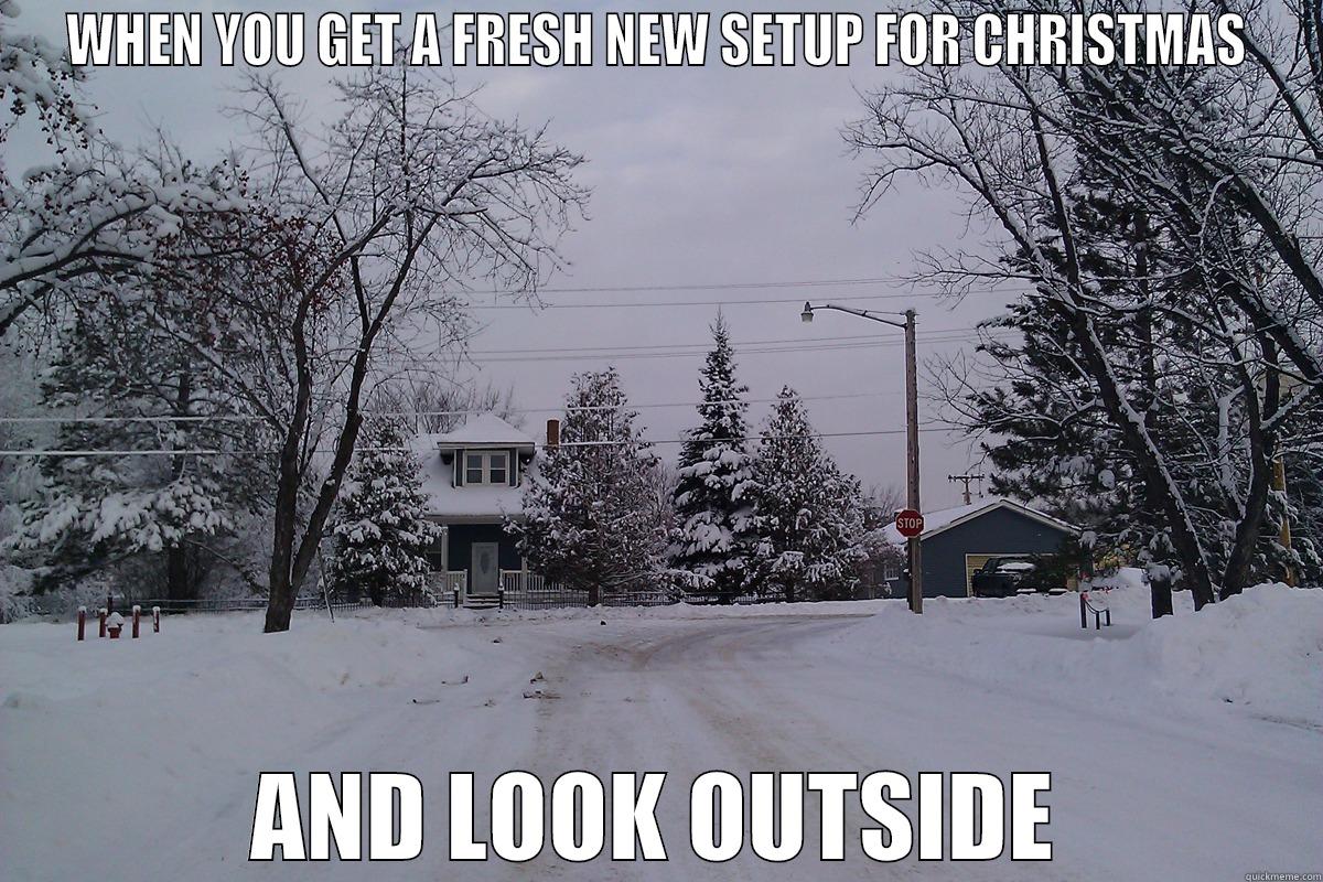 WHEN YOU GET A FRESH NEW SETUP FOR CHRISTMAS AND LOOK OUTSIDE Misc