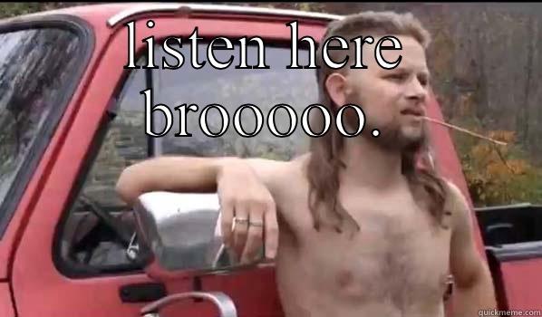 LISTEN HERE BROOOOO.  Almost Politically Correct Redneck