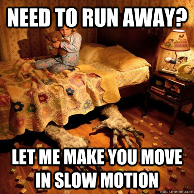 need to run away? let me make you move in slow motion  