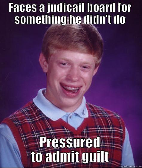 stanford jbr - FACES A JUDICAIL BOARD FOR SOMETHING HE DIDN'T DO PRESSURED TO ADMIT GUILT Bad Luck Brian