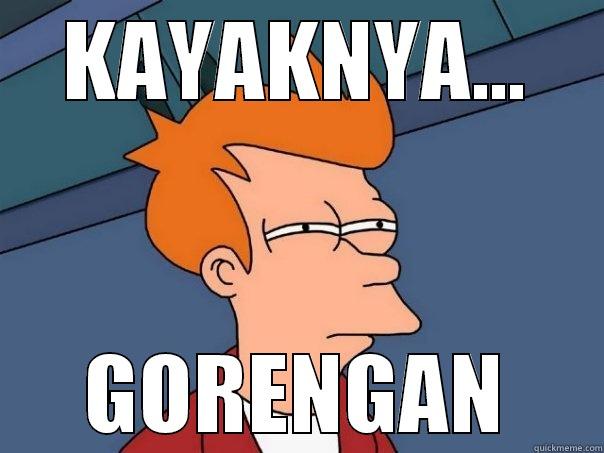 KAYAKNYA... GORENGAN Futurama Fry