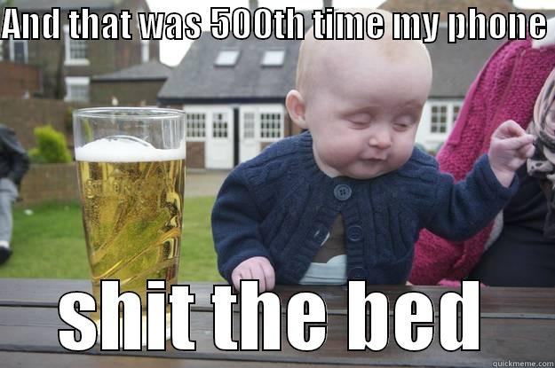 AND THAT WAS 500TH TIME MY PHONE  SHIT THE BED drunk baby
