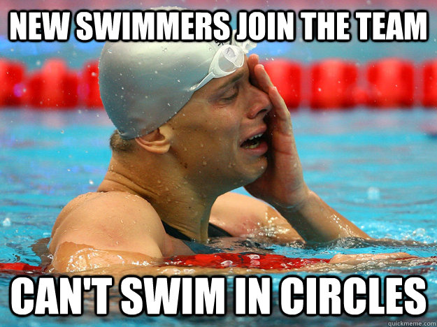 New swimmers join the team Can't swim in circles - New swimmers join the team Can't swim in circles  First World Swimmer Problems