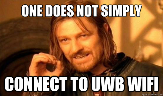 One Does Not Simply Connect to UWB wifi  Boromir