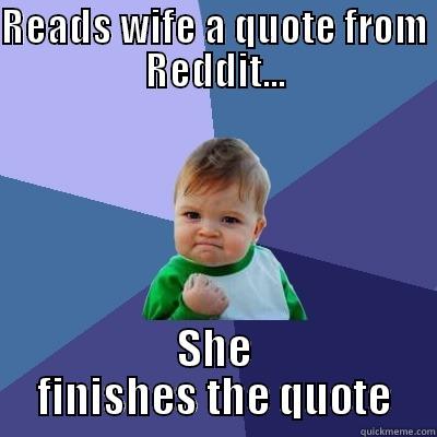 READS WIFE A QUOTE FROM REDDIT... SHE FINISHES THE QUOTE Success Kid