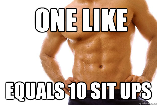 One like Equals 10 Sit ups  Challenge Accepted
