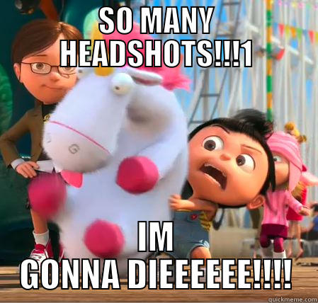 SO MANY HEADSHOTS - SO MANY HEADSHOTS!!!1 IM GONNA DIEEEEEE!!!! Misc
