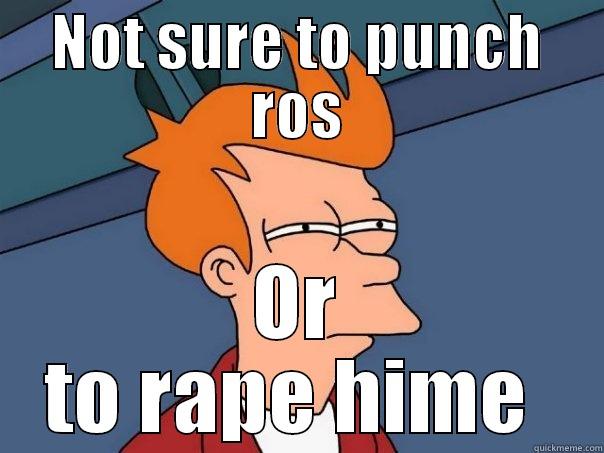 NOT SURE TO PUNCH ROS OR TO RAPE HIME  Futurama Fry