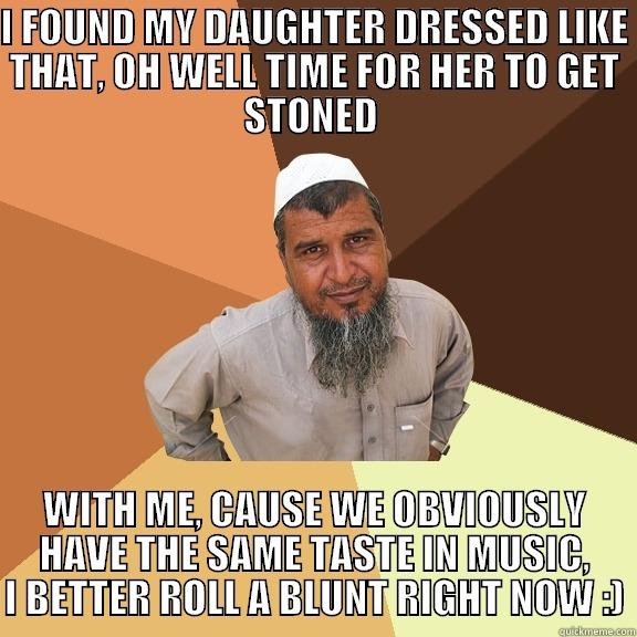 I FOUND MY DAUGHTER DRESSED LIKE THAT, OH WELL TIME FOR HER TO GET STONED  WITH ME, CAUSE WE OBVIOUSLY HAVE THE SAME TASTE IN MUSIC, I BETTER ROLL A BLUNT RIGHT NOW :) Ordinary Muslim Man