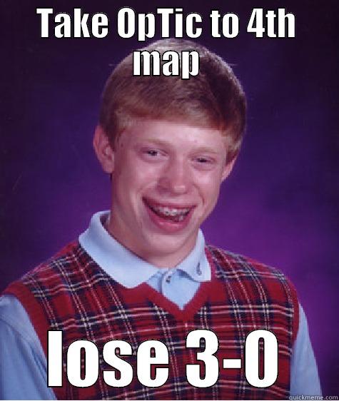 TAKE OPTIC TO 4TH MAP LOSE 3-0 Bad Luck Brian