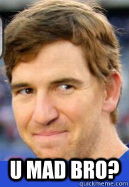  U mad bro?  Eli Manning