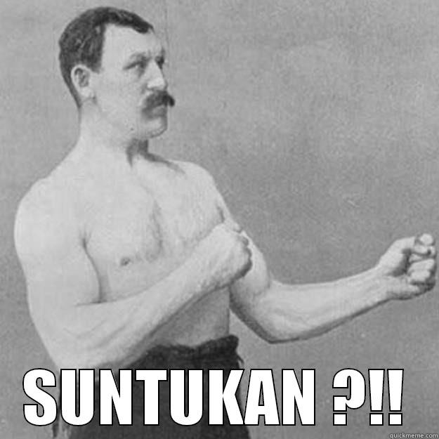 SUNTUKAN ?!! overly manly man