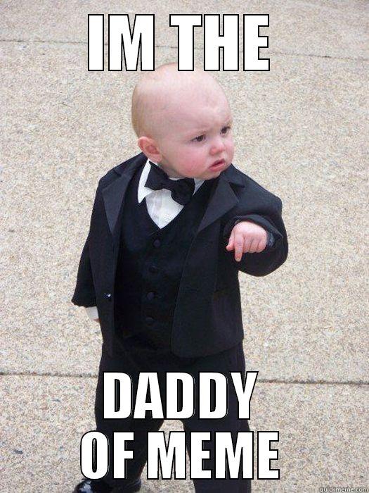 IM THE DADDY OF MEME Baby Godfather