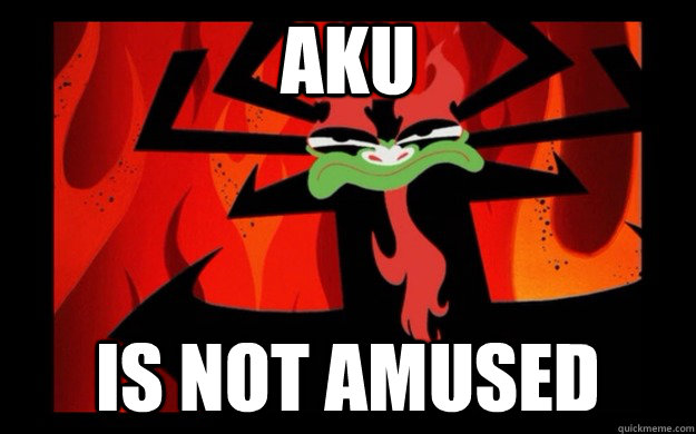 Aku Is not amused  Aku is not amused
