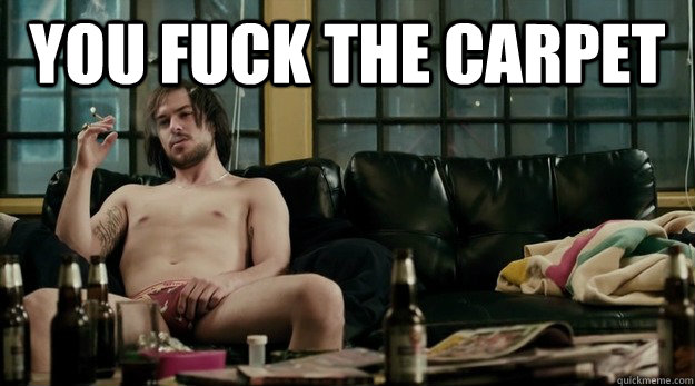 You fuck the carpet  - You fuck the carpet   Misc