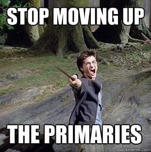 Stop moving up The primaries - Stop moving up The primaries  Pissed off Harry