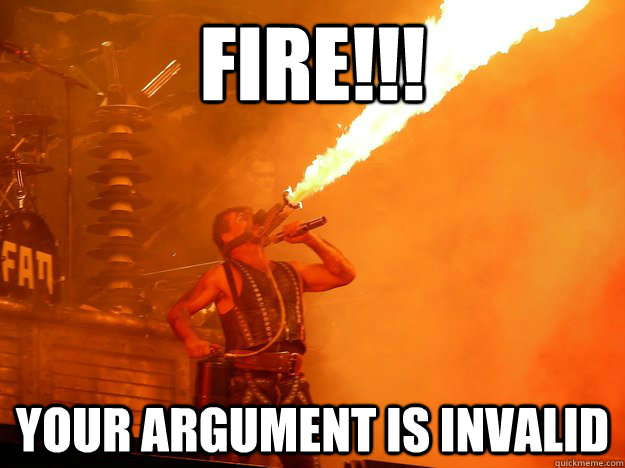 Fire!!! Your Argument is invalid  