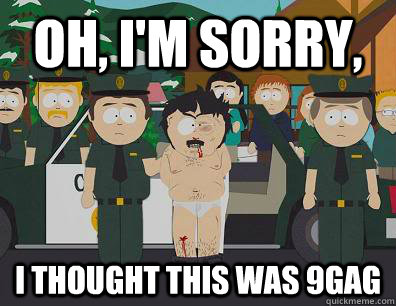 Oh, I'm sorry, I thought this was 9gag  Randy Marsh Sim