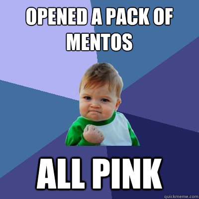 opened a pack of mentos all pink  Success Kid