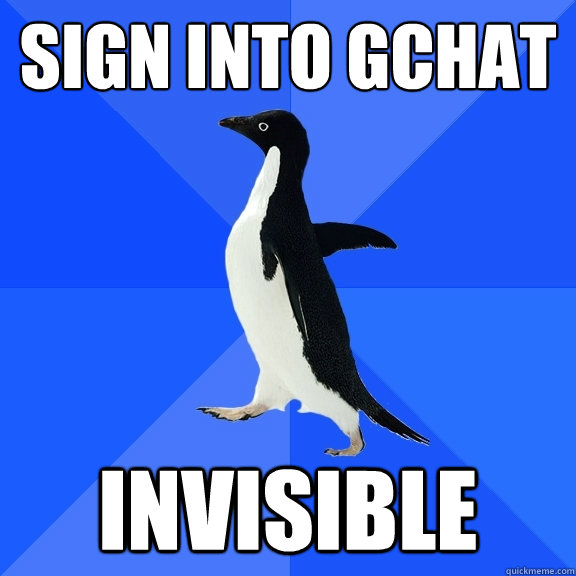 Sign into Gchat Invisible  Socially Awkward Penguin