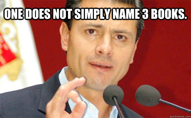 One does not simply name 3 books.  