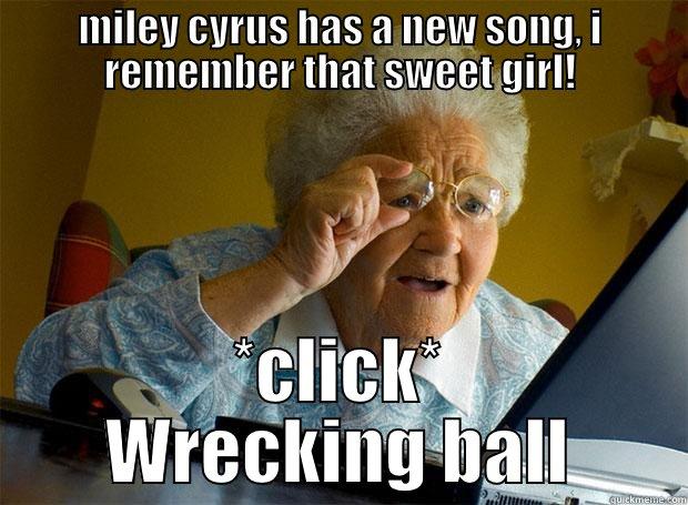 MILEY CYRUS HAS A NEW SONG, I REMEMBER THAT SWEET GIRL! *CLICK* WRECKING BALL Grandma finds the Internet