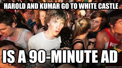 harold and kumar go to white castle is a 90-minute ad  Sudden Clarity Clarence