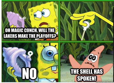 Oh Magic Conch, will the Lakers make the playoffs? NO The SHELL HAS SPOKEN! - Oh Magic Conch, will the Lakers make the playoffs? NO The SHELL HAS SPOKEN!  Magic Conch Shell