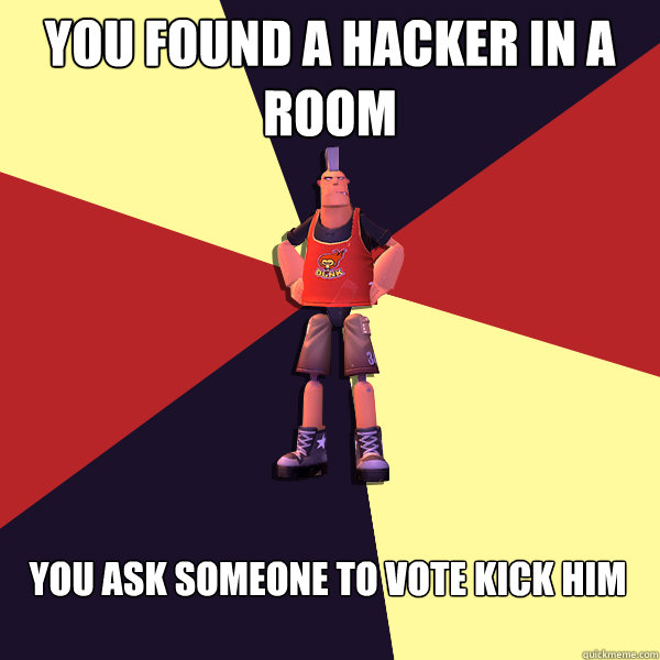 You found a hacker in a room you ask someone to vote kick him - You found a hacker in a room you ask someone to vote kick him  MicroVolts