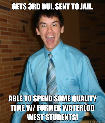 Gets 3rd DUI, sent to jail. able to spend some quality time w/ former Waterloo West students!  Brett Messenger