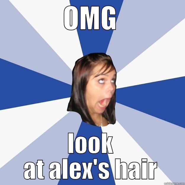 OMG LOOK AT ALEX'S HAIR Annoying Facebook Girl