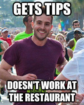 gets tips Doesn't work at the restaurant  Ridiculously photogenic guy